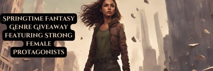Promotional banner for the "Springtime Fantasy Genre Giveaway, Featuring Strong Female Protagonists." Image of epic girl standing in a dystopia hellscape, defiant and strong.